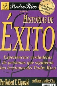 Книга Historias de Exitos: Experiencias verdaderas de personas que siguieron las lecciones del Padre Rico