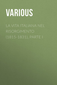 Книга La vita Italiana nel Risorgimento (1815-1831), parte I